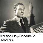 Norman Lloyd joue le saboteur.